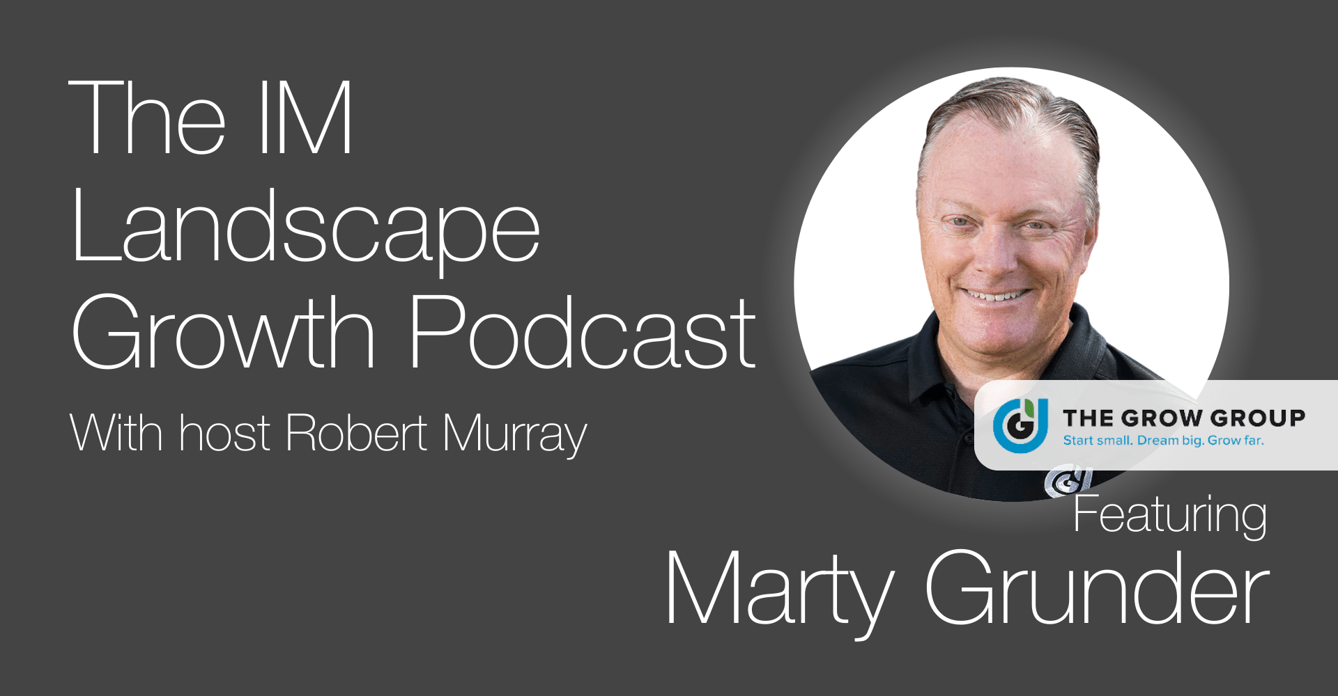 A promotional image for "The IM Landscape Growth Podcast" hosted by Robert Murray, featuring Marty Grunder, with a circular photo of a smiling person.