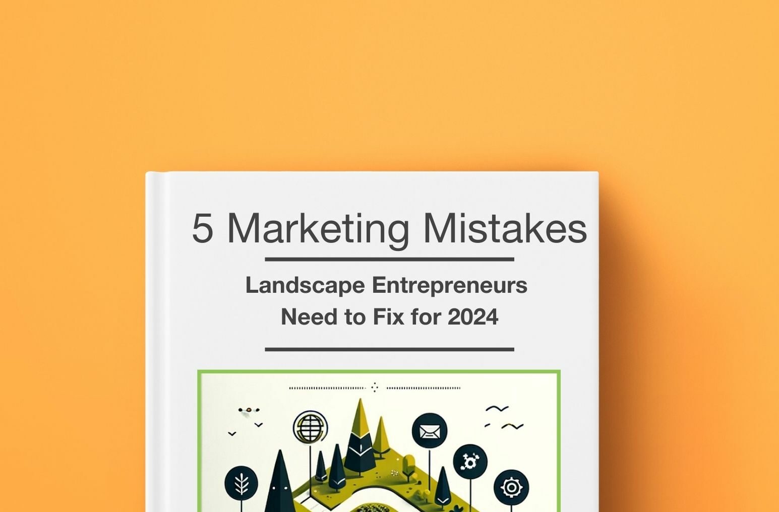 A book with a white cover titled "5 Marketing Mistakes Landscape Entrepreneurs Need to Fix for 2024" against an orange background.