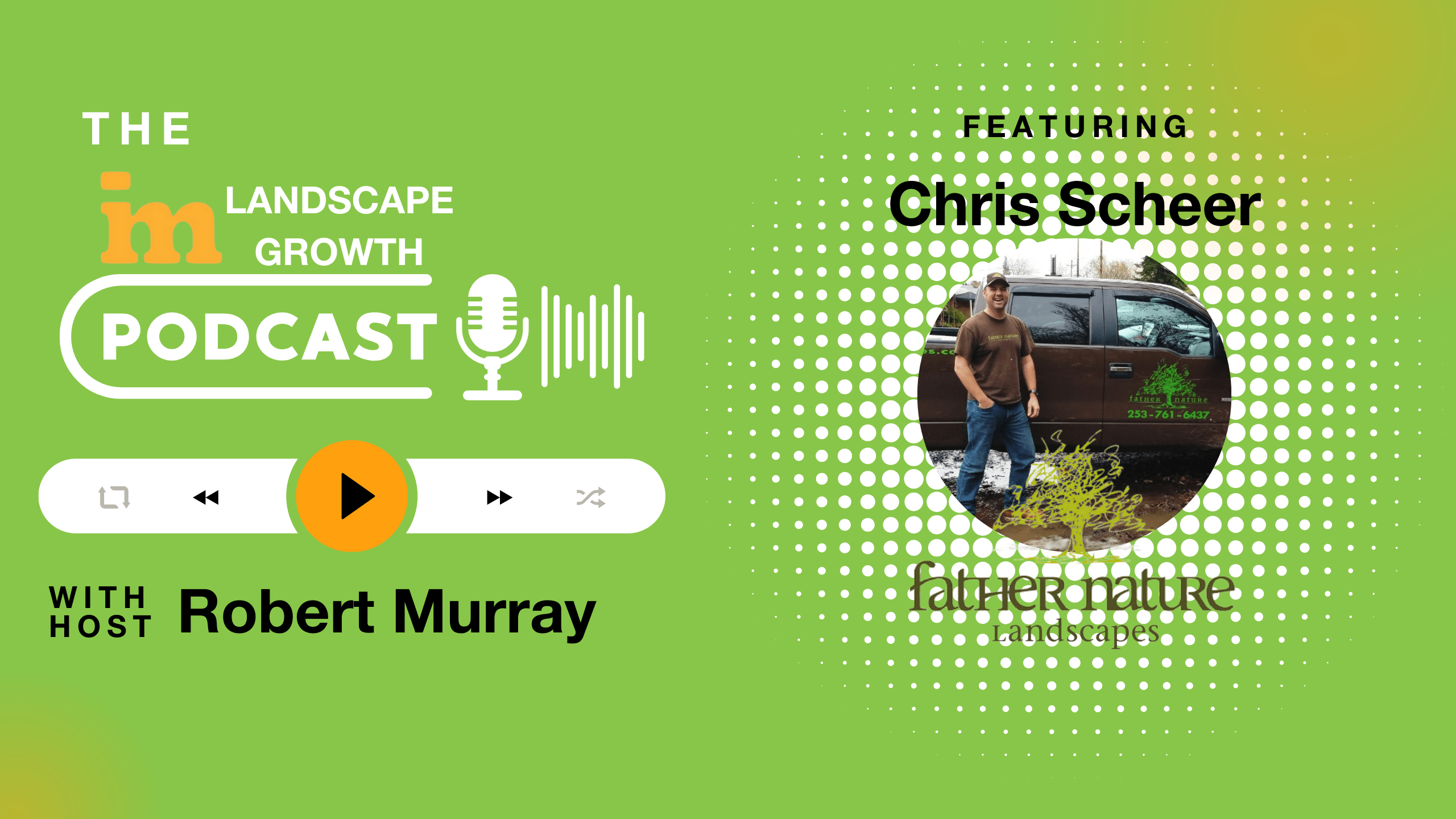 Podcast cover featuring host Robert Murray and guest Chris Scheer from Father Nature Landscapes. Background is green with podcast and play button graphics.