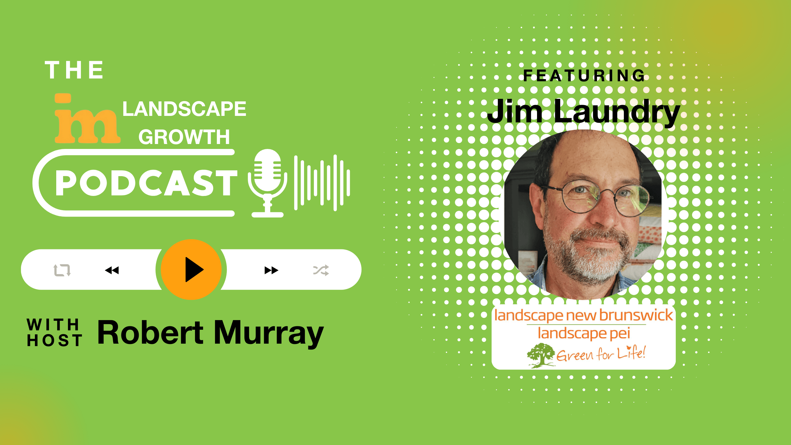 Graphic for "The Landscape Growth Podcast" featuring host Robert Murray and guest Jim Laundry with a green background and podcast controls at the bottom.