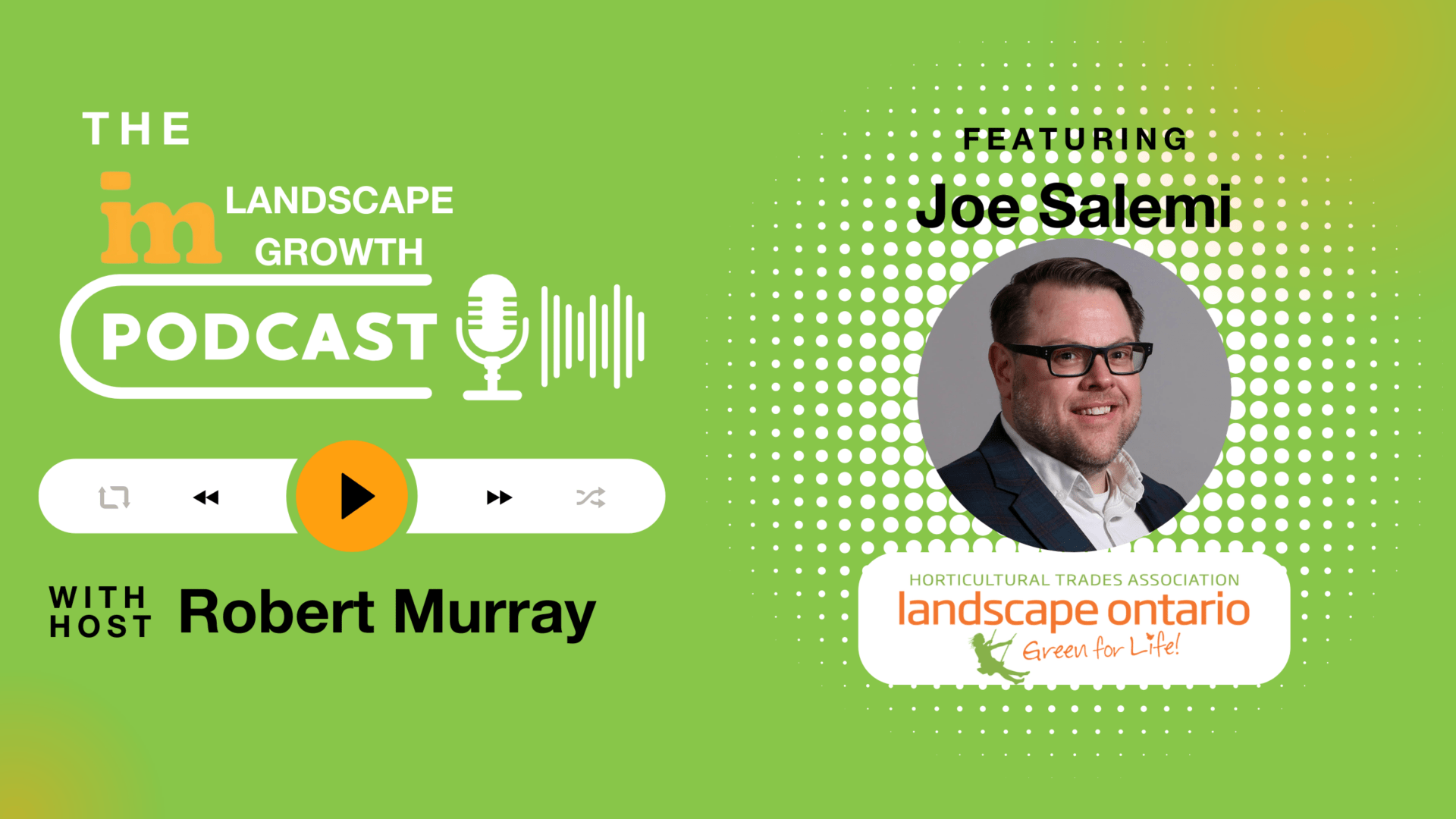 Podcast visual for "The Landscape Growth Podcast" hosted by Robert Murray, featuring Joe Salemi from Landscape Ontario. Green background with play button.