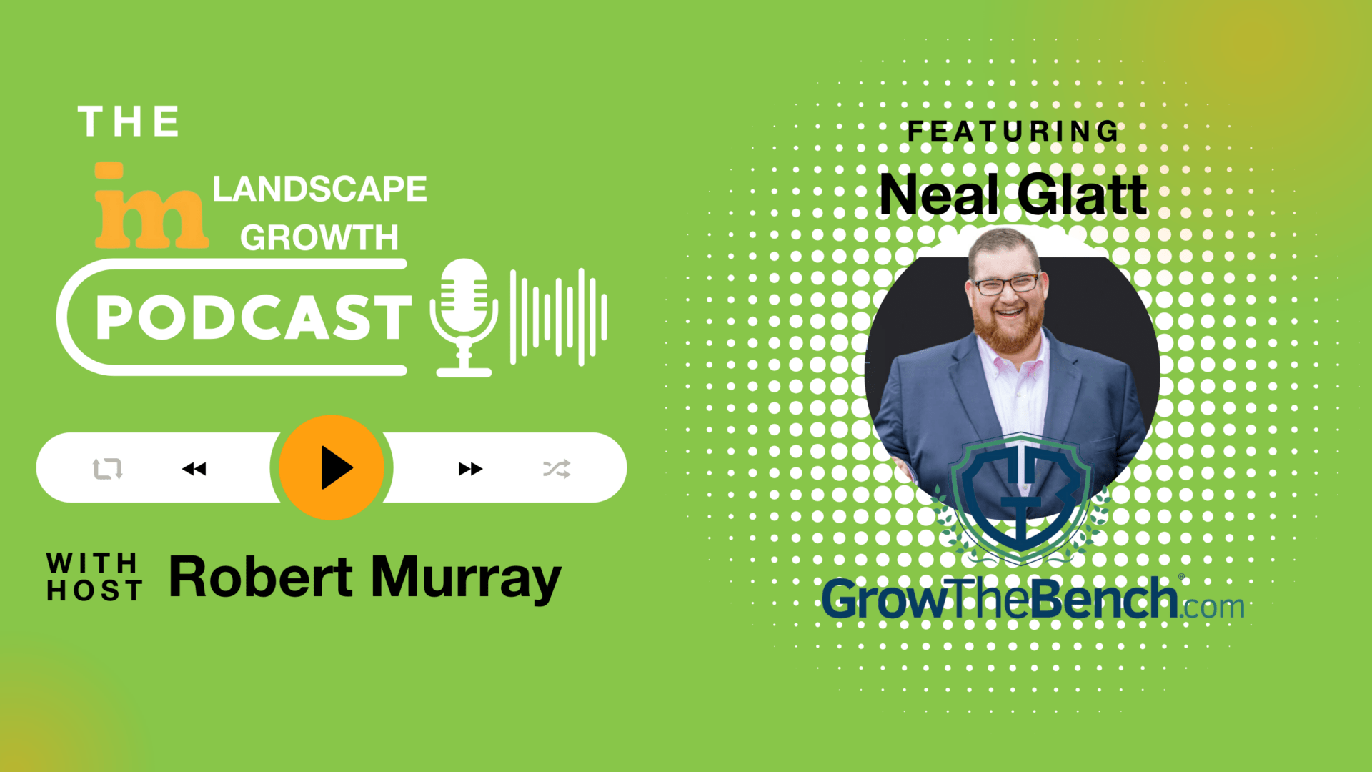 Green podcast promotional image featuring host Robert Murray and featuring Neal Glatt from GrowTheBench.com, with a play button and microphone icon.