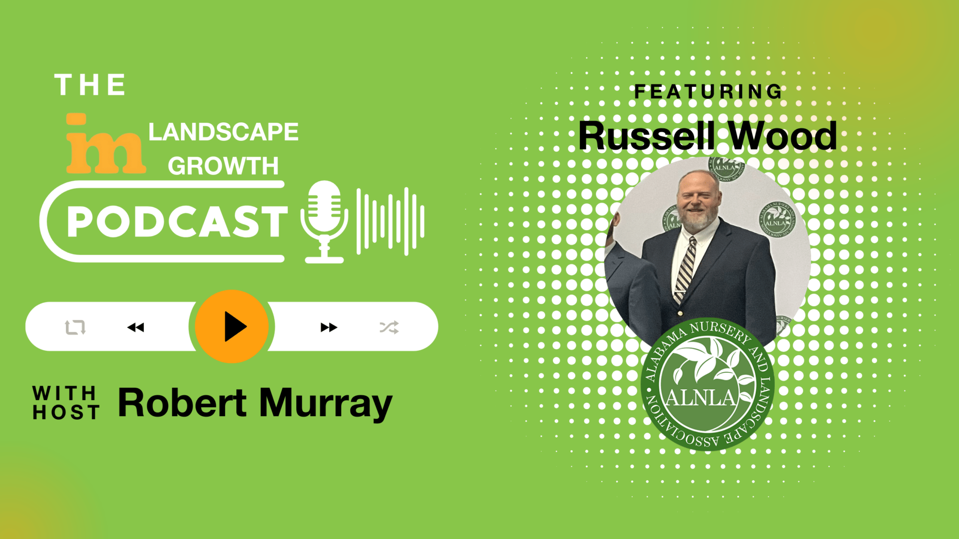 A green promotional graphic for "The Landscape Growth Podcast" featuring guest Russell Wood, hosted by Robert Murray, with logos of ALNLA (Alabama Nursery and Landscape Association).