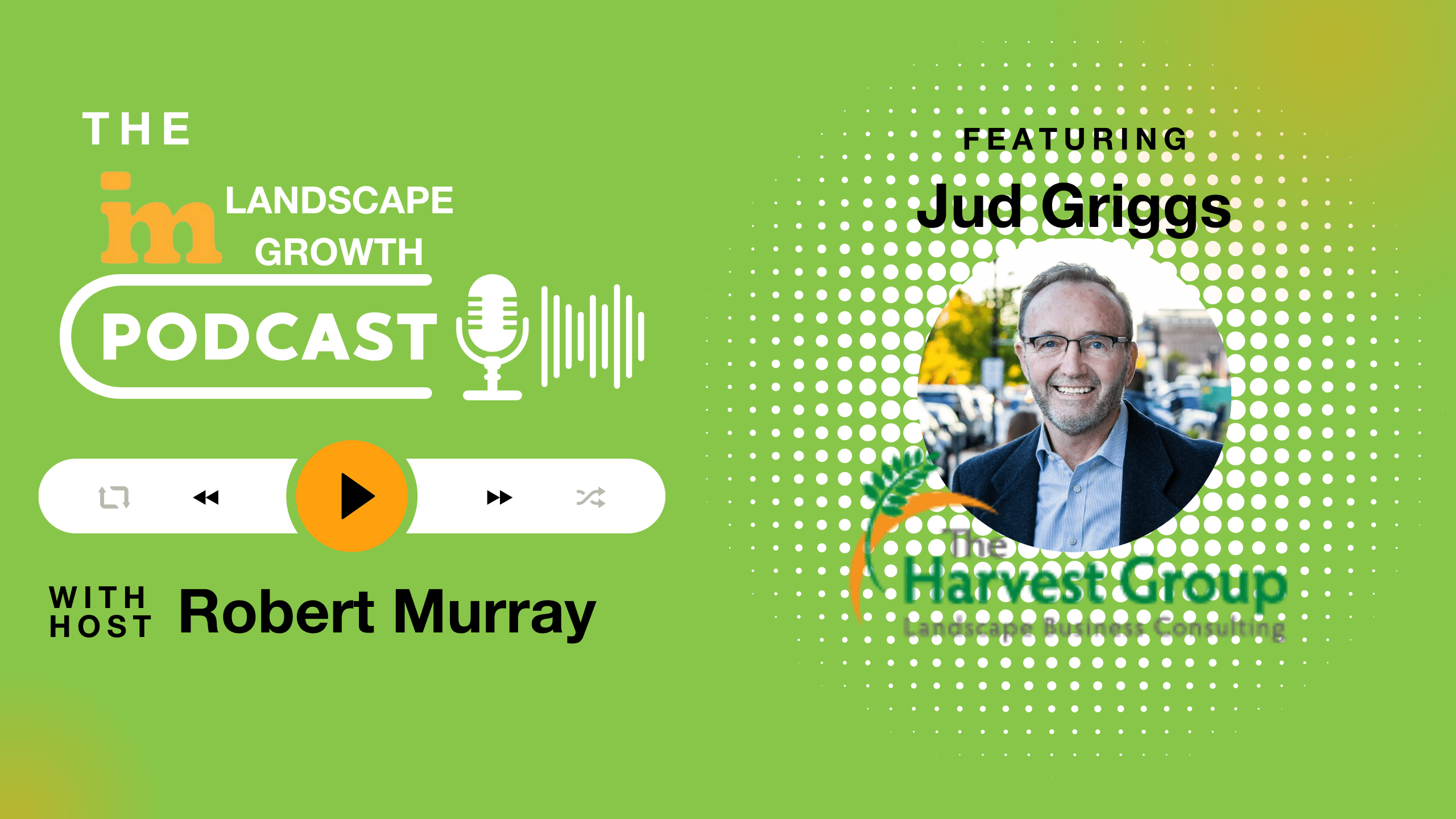 A podcast promotional image featuring the "Landscape Growth Podcast" with host Robert Murray and guest Jud Griggs from The Harvest Group. Bright green background.