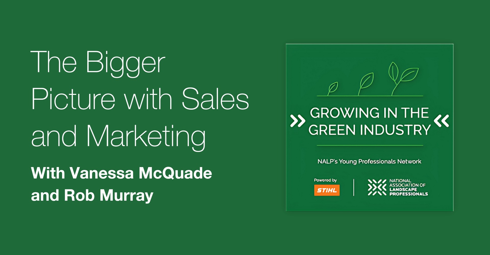 Podcast banner featuring the title 'The Bigger Picture with Sales and Marketing' with Vanessa McQuade and Rob Murray, alongside the 'Growing in the Green Industry' logo from NALP’s Young Professionals Network, sponsored by STIHL and the National Association of Landscape Professionals.