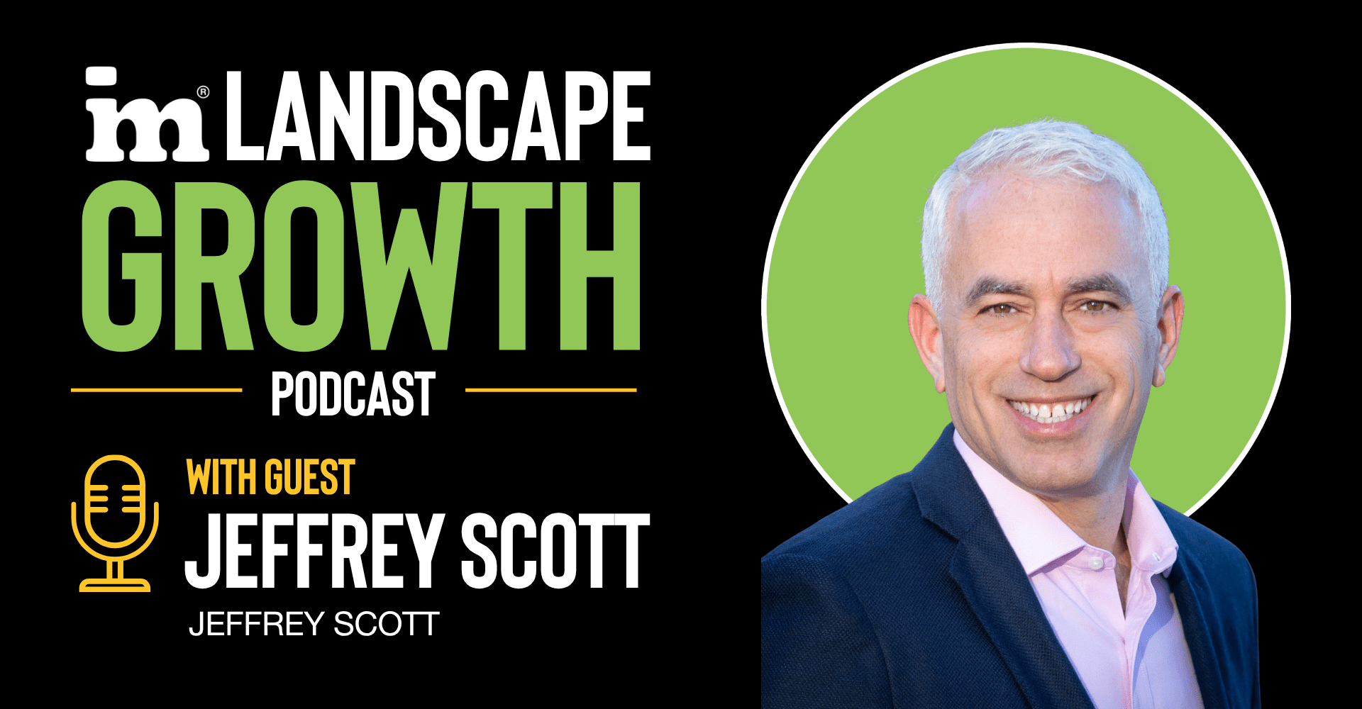 Jeffrey Scott for the IM Landscape Growth Podcast