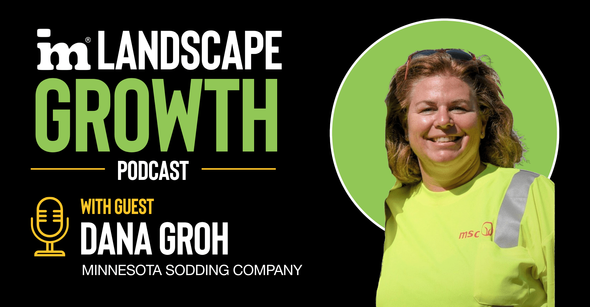 Dana Groh on a black and green background for the IM landscape growth podcast