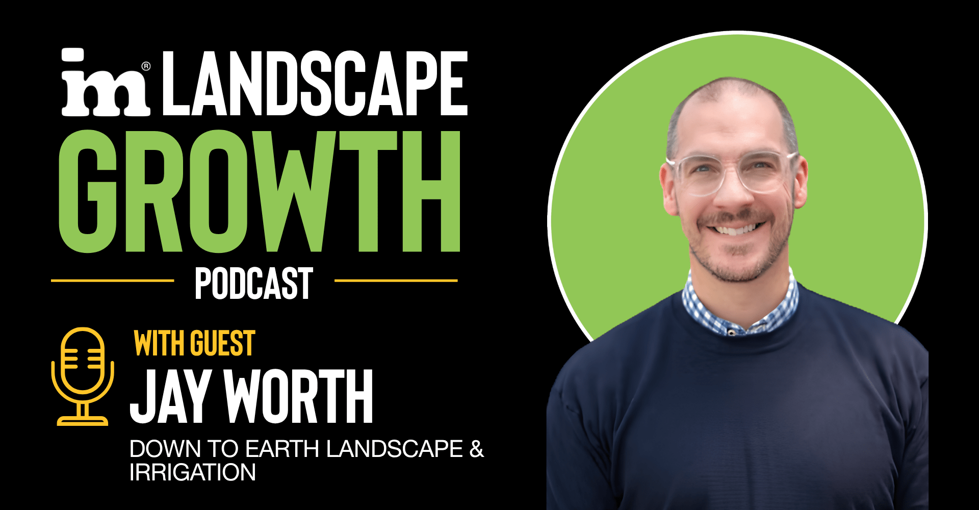 Jay Worth for the IM Landscape Growth Podcast