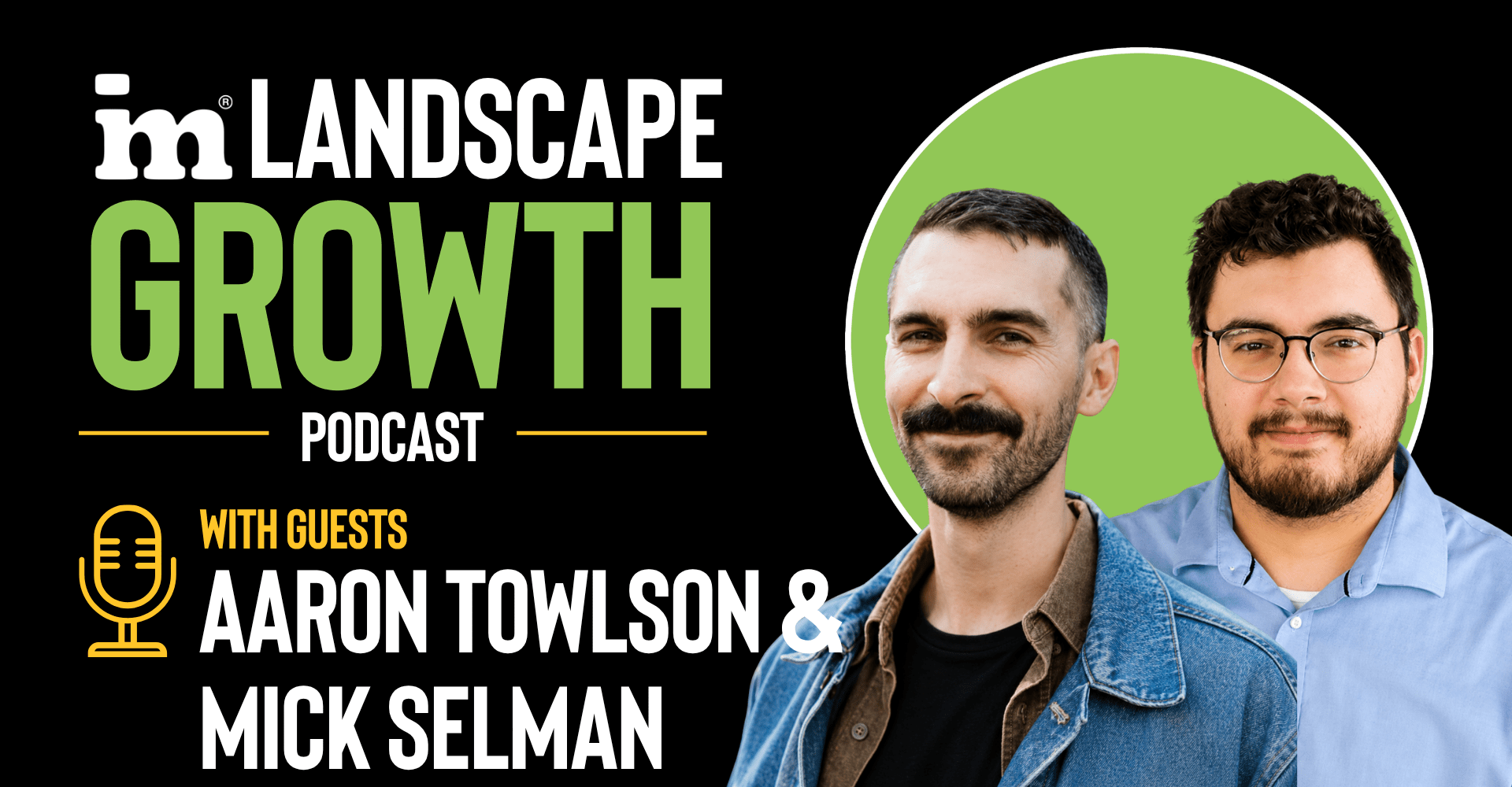 Aaron Towlson and Mick Selman for IM Landscape Growth Podcast